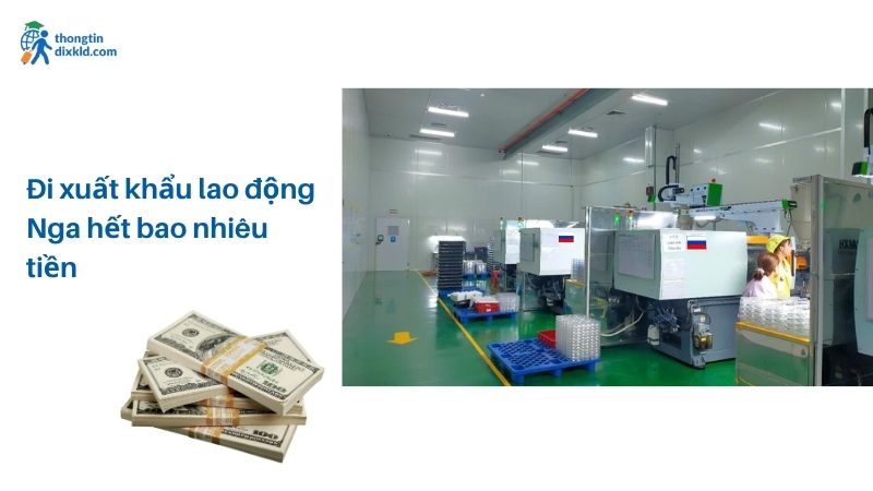 Chi phí để đi xuất khẩu lao động Nga