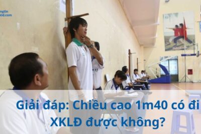 Giải đáp: Chiều cao 1m40 có đi XKLĐ được không?