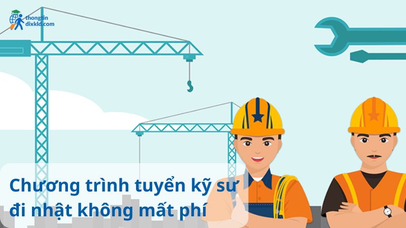 Chương trình tuyển kỹ sư đi Nhật không mất phí: Điều kiện và quy trình mới nhất 2025