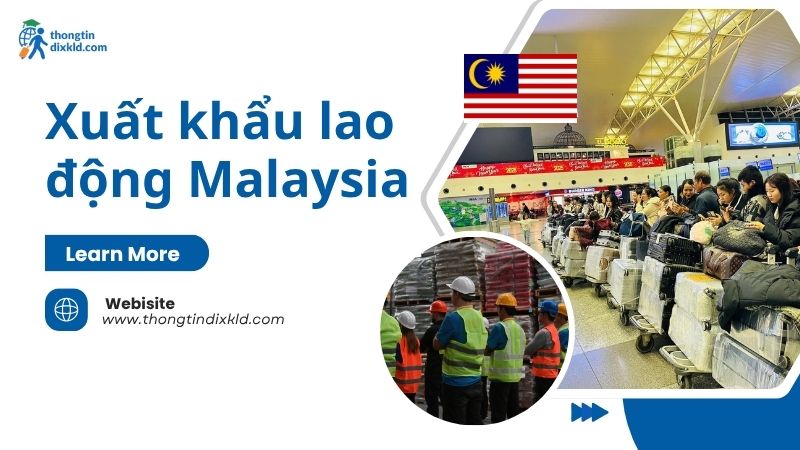 Xuất khẩu lao động Malaysia 2025: Điều kiện & Lương mới nhất